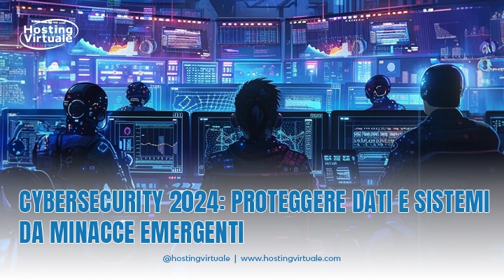 cybersecurity 2024 proteggi dati e sistemi da minacce emergenti