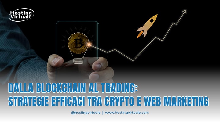 Dalla Blockchain al Trading: Strategie efficaci tra crypto e web marketing