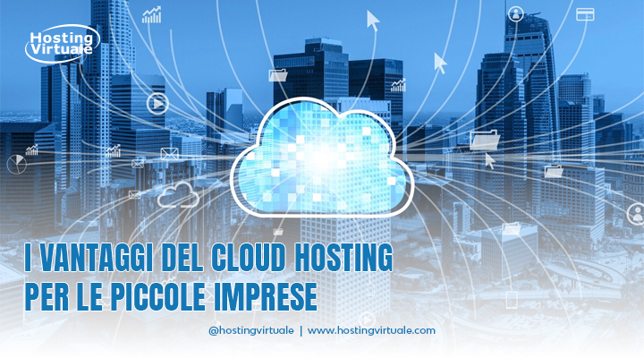 I vantaggi del cloud hosting per le piccole imprese