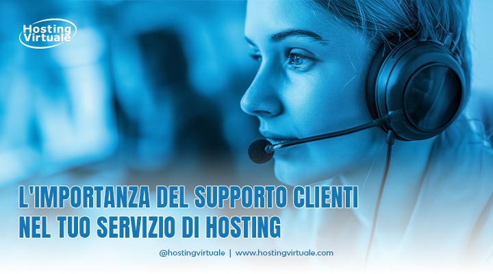 Importanza del supporto clienti nel tuo servizio di hosting