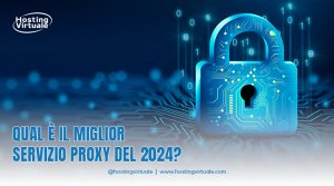 Qual è il miglior servizio proxy del 2024?